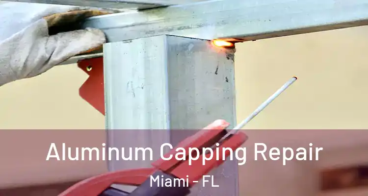  Aluminum Capping Repair Miami - FL