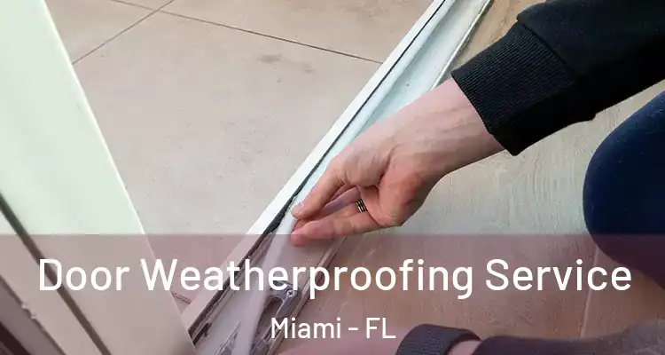  Door Weatherproofing Service Miami - FL