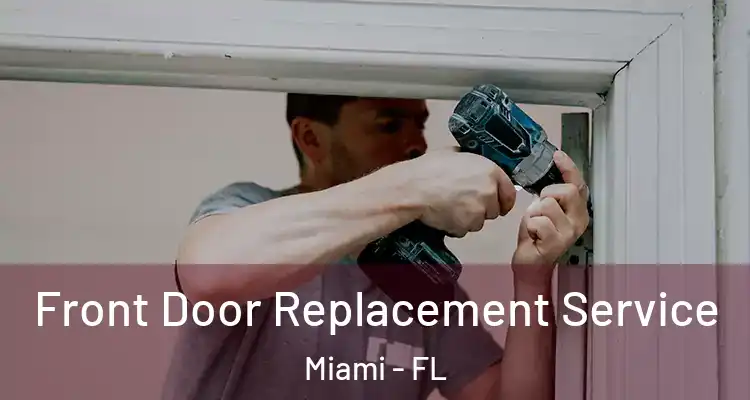  Front Door Replacement Service Miami - FL