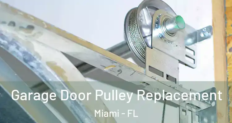  Garage Door Pulley Replacement Miami - FL