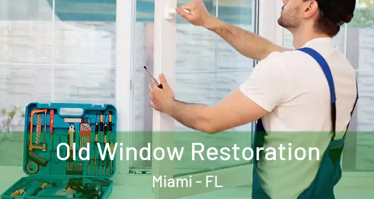  Old Window Restoration Miami - FL