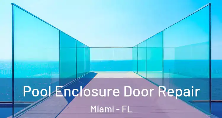  Pool Enclosure Door Repair Miami - FL