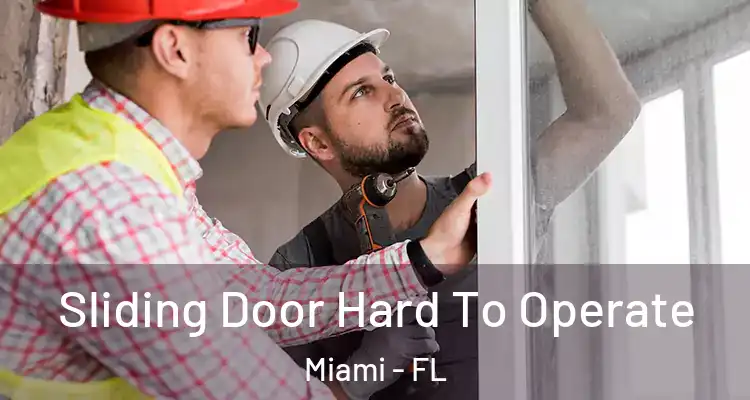  Sliding Door Hard To Operate Miami - FL