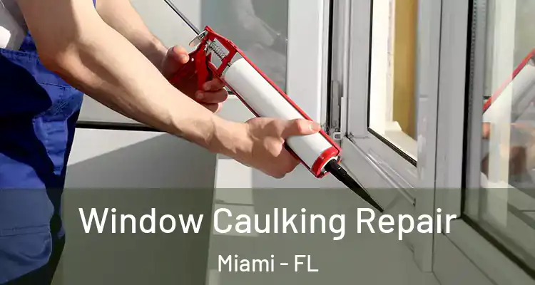  Window Caulking Repair Miami - FL