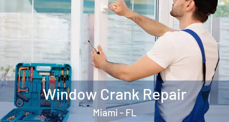  Window Crank Repair Miami - FL