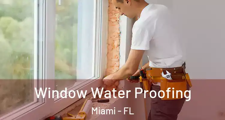  Window Water Proofing Miami - FL